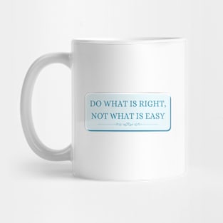 Do what is right not what is easy Mug